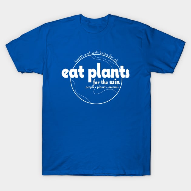 Eat Plants for the Win - White on Color & Black T-Shirt by Cindy Pearson Cole